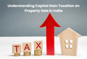 Understanding Capital Gain Taxation on Property Sale in India